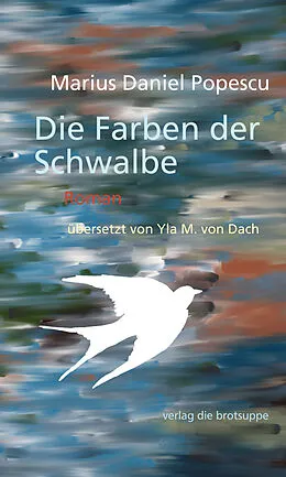E-Book (epub) Die Farben der Schwalbe von Marius Daniel Popescu