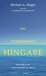 Fester Einband Das Experiment Hingabe von Michael A. Singer