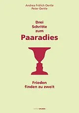 Fester Einband Drei Schritte zum Paaradies von Andrea Frölich Oertle, Peter Oertle