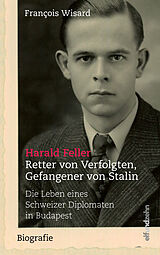 Fester Einband Harald Feller. Retter von Verfolgten, Gefangener von Stalin von François Wisard