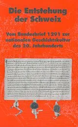 Kartonierter Einband Die Entstehung der Schweiz von Georg Kreis, Pascal Ladner, Guy Marchal