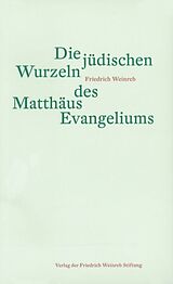 Kartonierter Einband Die jüdischen Wurzeln des Matthäus Evangeliums von Friedrich Weinreb