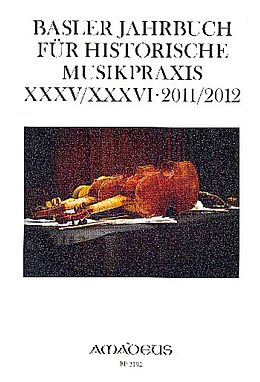 Notenblätter Basler Jahrbuch für Historische Musikpraxis / Basler Jahrbuch für Historische Musikpraxis XXXV/XXXVI · 2011/2012 von 