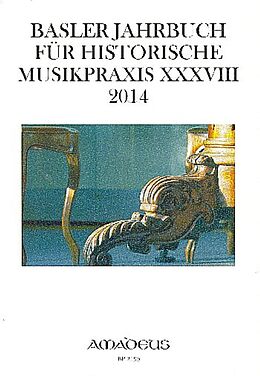 Notenblätter Basler Jahrbuch für Historische Musikpraxis / Basler Jahrbuch für Historische Musikpraxis XXXVIII · 2014 von 
