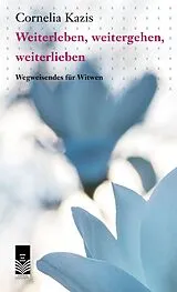 Kartonierter Einband Weiterleben, weitergehen,weiterlieben von Cornelia Kazis