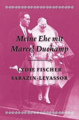 Fester Einband Meine Ehe mit Marcel Duchamp von Lydie Fischer Sarazin-Levassor