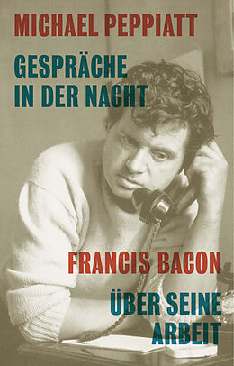 Fester Einband Gespräche in der Nacht- Francis Bacon über seine Arbeit von Michael Peppiatt