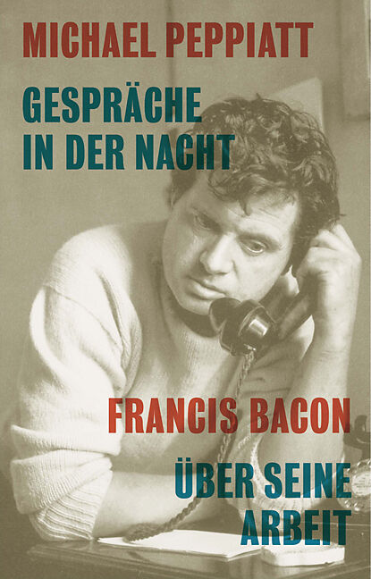 Gespräche in der Nacht- Francis Bacon über seine Arbeit
