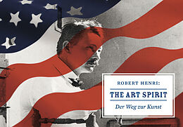 Kartonierter Einband The Art Spirit. Der Weg zur Kunst von Robert Henri