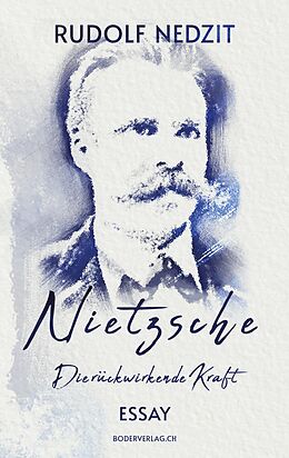 Kartonierter Einband Nietzsche - Die rückwirkende Kraft von Rudolf Nedzit