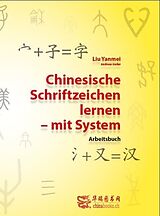 Kartonierter Einband Chinesische Schriftzeichen lernen - mit System - Arbeitsbuch von Yanmei Liu