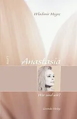 Fester Einband Anastasia / Anastasia, Wer sind wir? von Wladimir Megre