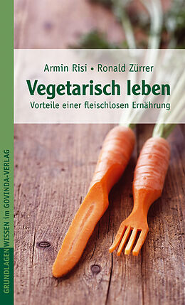 E-Book (epub) Vegetarisch leben von Armin Risi, Ronald Zürrer