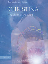 E-Book (epub) Christina, Book 2: The Vision of the Good von Bernadette von Dreien, Hilary Snellgrove