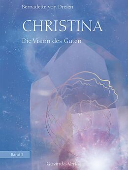 E-Book (epub) Christina, Band 2: Die Vision des Guten von Bernadette von Dreien