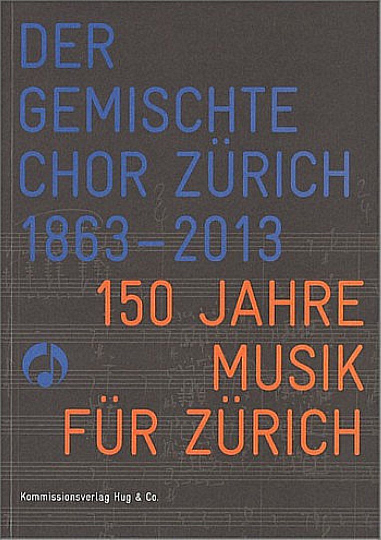 Der Gemischte Chor Zürich 1863-2013