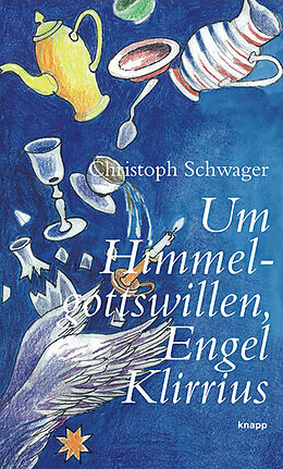 Fester Einband Um Himmelgottswillen, Engel Klirrius von Christoph Schwager