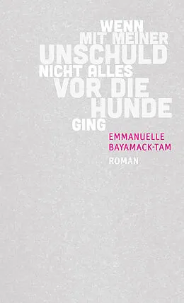E-Book (epub) Wenn mit meiner Unschuld nicht alles vor die Hunde ging von Emmanuelle Bayamack-Tam