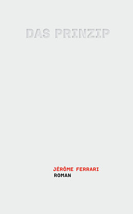Fester Einband Das Prinzip von Jérôme Ferrari