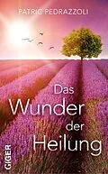 E-Book (epub) Das Wunder der Heilung von Patric Pedrazzoli