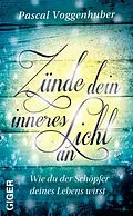 E-Book (epub) Zünde dein inneres Licht an (inkl. CD mit Meditationen) von Pascal Voggenhuber
