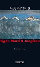 E-Book (epub) Eiger, Mord & Jungfrau von Paul Wittwer