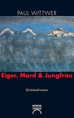 E-Book (epub) Eiger, Mord &amp; Jungfrau von Paul Wittwer