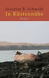 Kartonierter Einband In Küstennähe von Joachim B. Schmidt