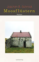 Fester Einband Moosflüstern von Joachim B. Schmidt