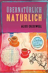 Übernatürlich Natürlich von Aliss Cresswell
