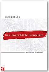 Fester Einband Das unverschämte Evangelium von Geri Keller
