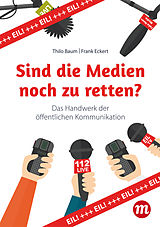 E-Book (epub) Sind die Medien noch zu retten? von Thilo Baum, Frank Eckert