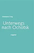 E-Book (epub) Unterwegs nach Ochotsk von Eleonore Frey