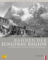 Fester Einband Bahnen der Jungfrau Region von Peter Wenger