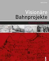 Fester Einband Visionäre Bahnprojekte von Heinz Schild