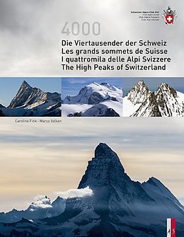 Fester Einband Die Viertausender der Schweiz Les cimes plus hautes de Suisse I quattromila delle Alpi Svizzere The highest peaks of Switzerland von Caroline Fink, Marco Volken