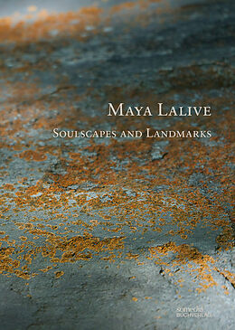 Kartonierter Einband Maya Lalive | Soulscapes and Landmarks von Dolores Denaro, Roland Scotti, Judith Annaheim