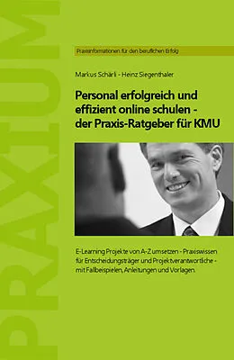 E-Book (epub) Personal erfolgreich und effizient online schulen - der Praxis-Ratgeber für KMU von Markus Schaerli, Heinz Siegenthaler
