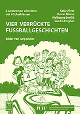 Kartonierter Einband Vier verrückte Fußballgeschichten von Katja Alves, Bruno Blume, Wolfgang Bortlik