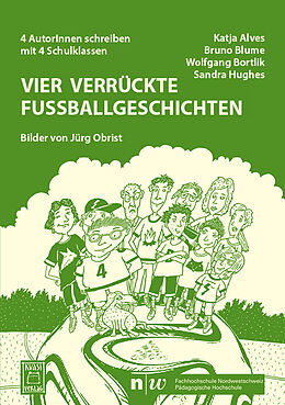 Kartonierter Einband Vier verrückte Fußballgeschichten von Katja Alves, Bruno Blume, Wolfgang Bortlik