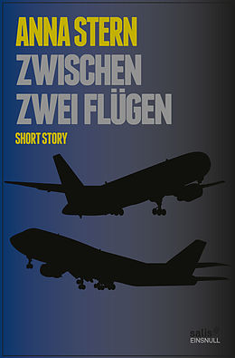 E-Book (epub) Zwischen zwei Flügen von Anna Stern