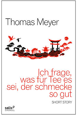 E-Book (epub) Ich frage, was für Tee es sei, der schmecke so gut von Thomas Meyer