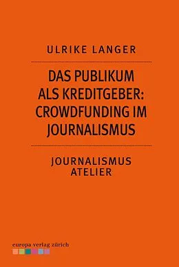 E-Book (epub) Das Publikum als Kreditgeber: Crowdfounding im Journalismus von Ulrike Langer