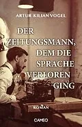 E-Book (epub) Der Zeitungsmann, dem die Sprache verloren ging von Artur Kilian Vogel
