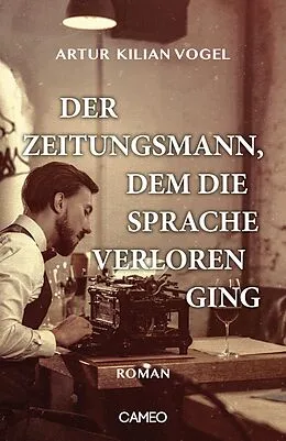 E-Book (epub) Der Zeitungsmann, dem die Sprache verloren ging von Artur Kilian Vogel