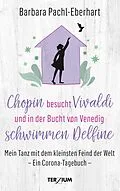E-Book (epub) Chopin besucht Vivaldi und in der Bucht von Venedig schwimmen Delfine von Barbara Pachl-Eberhart