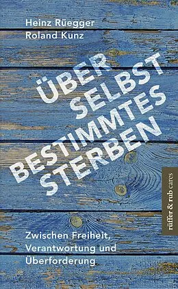 E-Book (epub) Über selbstbestimmtes Sterben von Heinz Rüegger, Roland Kunz