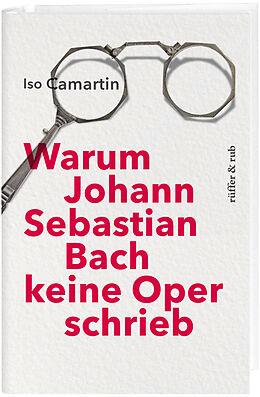 Fester Einband Warum Johann Sebastian Bach keine Oper schrieb von Iso Camartin