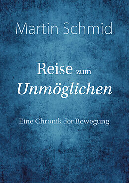 Fester Einband Reise zum Unmöglichen von Martin Schmid