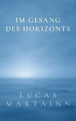 E-Book (epub) Im Gesang des Horizonts von Lucas Martainn